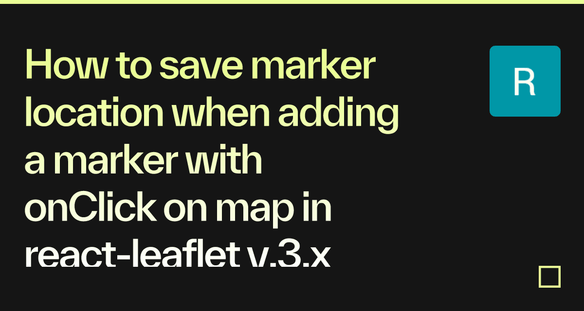 How to save marker location when adding a marker with onClick on map in