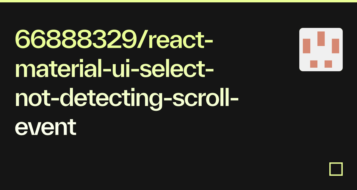 66888329/reactmaterialuiselectnotdetectingscrollevent Codesandbox