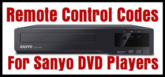 Sanyo DVD Player Remote Control Codes - Codes For Universal Remotes
