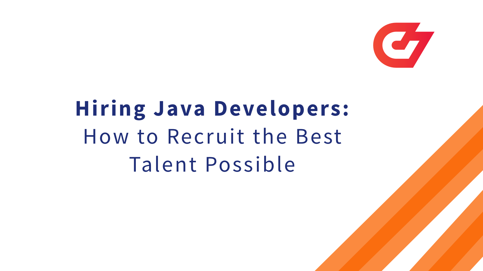 Hiring Java Developers How to Recruit the Best Talent Possible