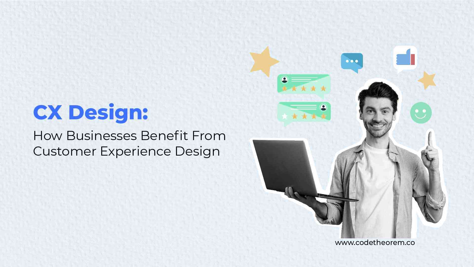 CX How Businesses Benefit from Customer Experience Design