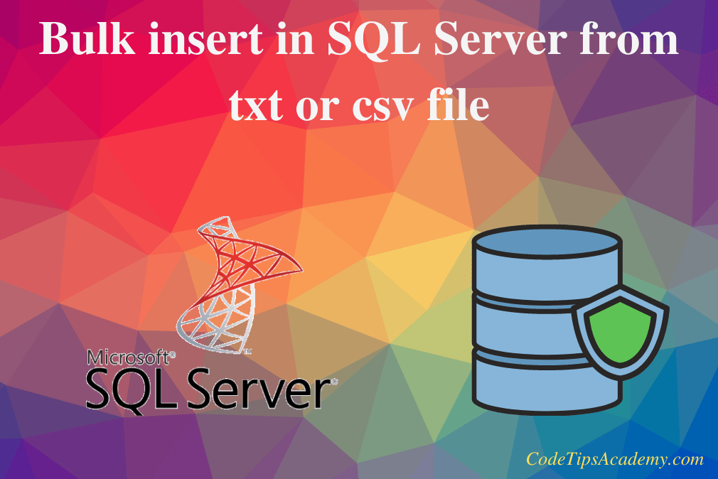 Bulk insert in SQL Server from txt or csv file CodeTipsAcademy