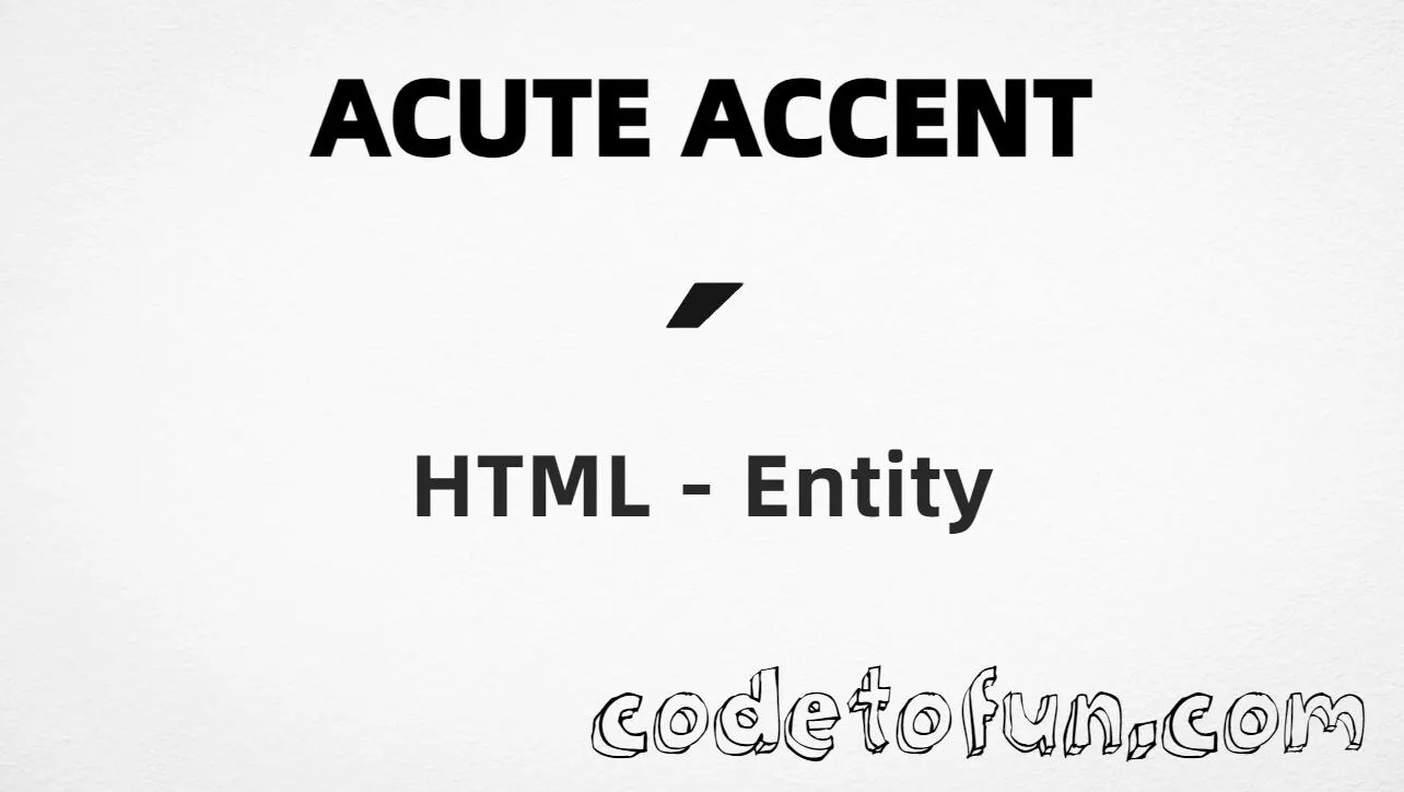 HTML Entity Acute Accent CodeToFun