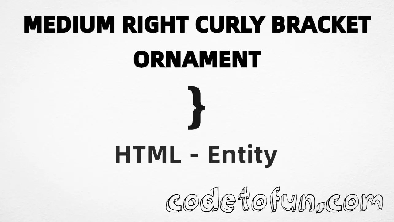 HTML Entity Medium Right Curly Bracket Ornament CodeToFun