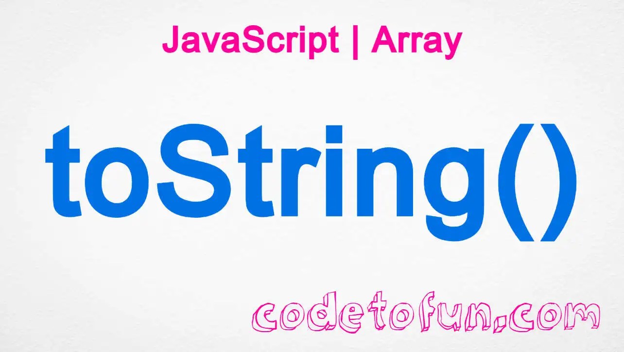 JavaScript Array toString() Method CodeToFun