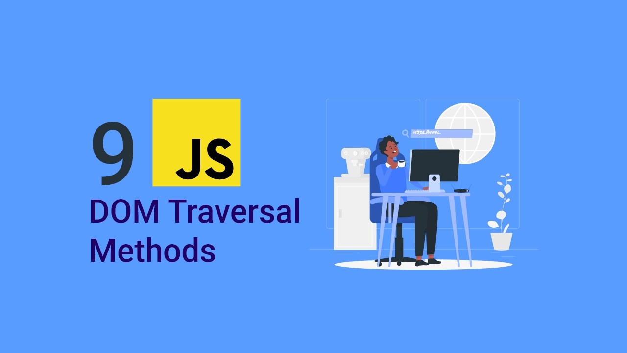 9 Must Know JavaScript DOM Traversal Methods 2024