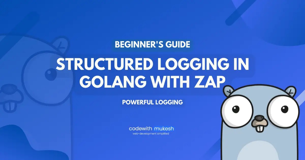 Structured Logging in Golang with Zap Blazing Fast Logger