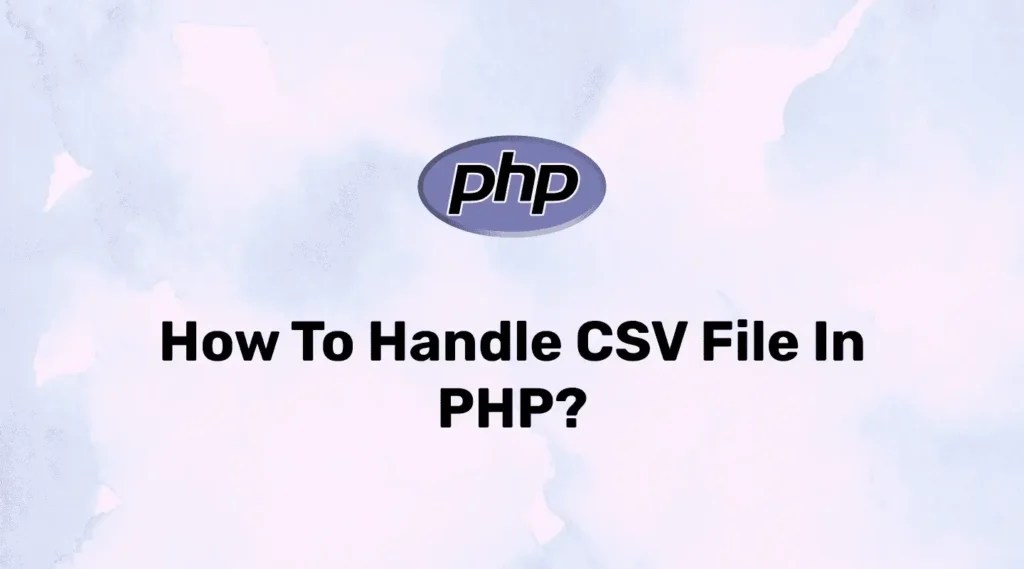 How to Handle CSV Files in PHP? Code Wolfy