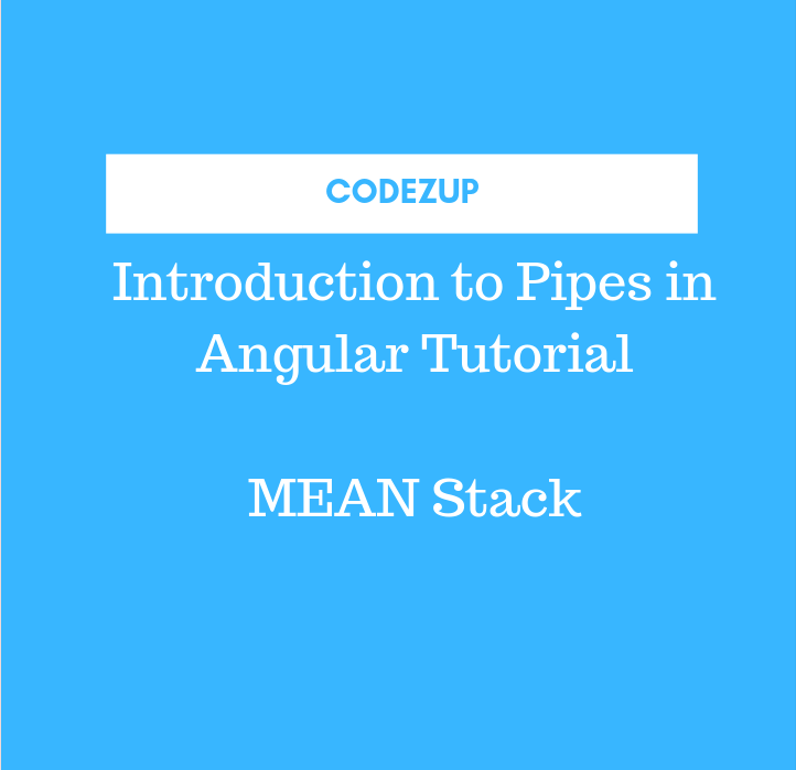 Introduction to Pipes in Angular Tutorial [ Part 1 ] Codez Up
