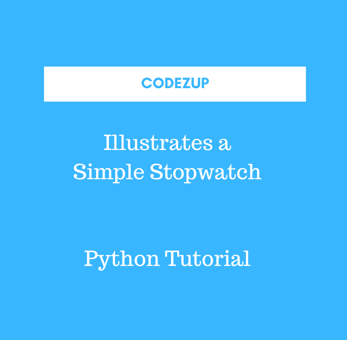 Write a Program to illustrates a simple stopwatch Python Codez Up