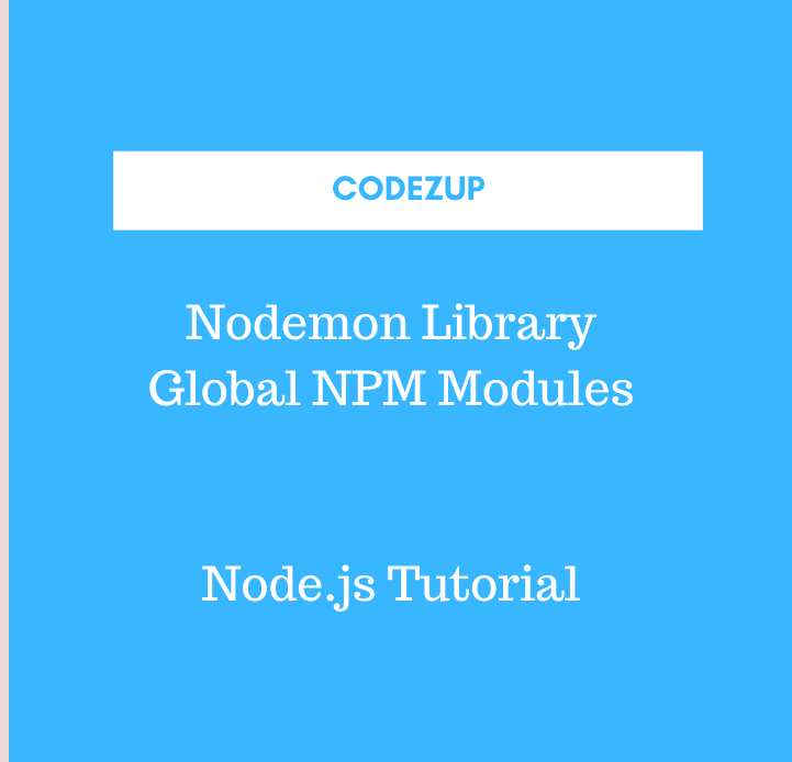 Nodemon Library Global NPM Modules in Node.js Codez Up