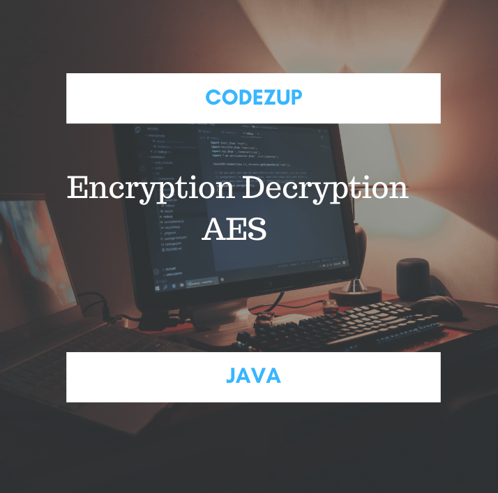 String Encryption Decryption in Java with Example AES Codez Up