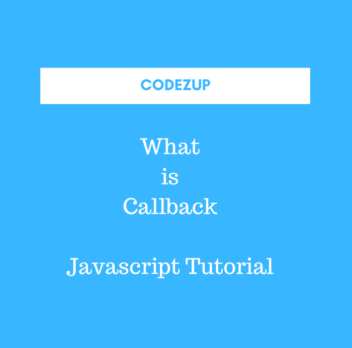 What is Callback in Javascript Pros Cons Codez Up