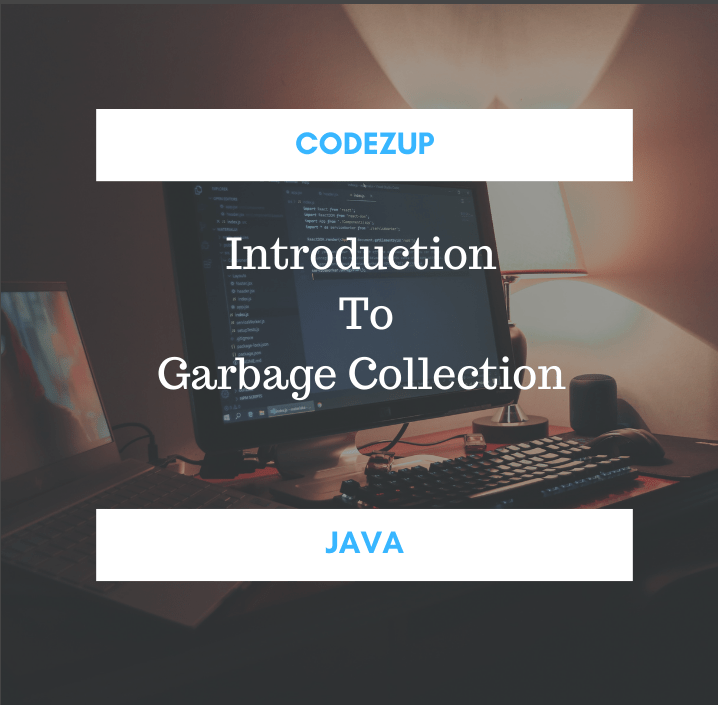 Introduction to Garbage Collection in Java Codez Up