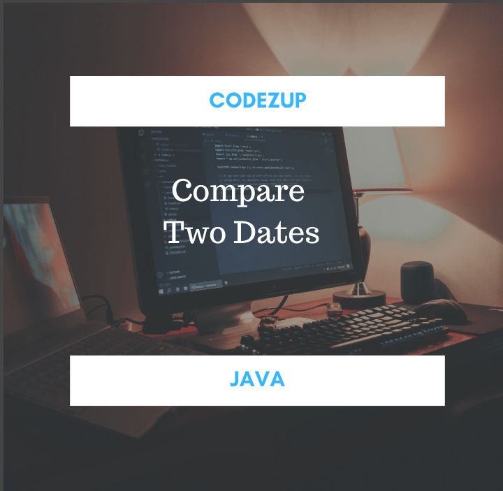 Compare Two Dates in Java Example Codez Up