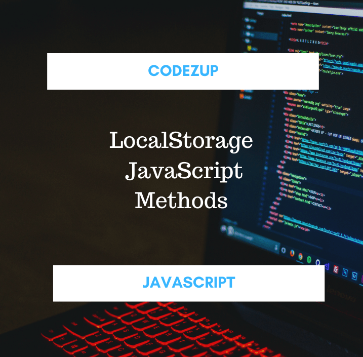 LocalStorage Methods in JavaScript with Example Codez Up