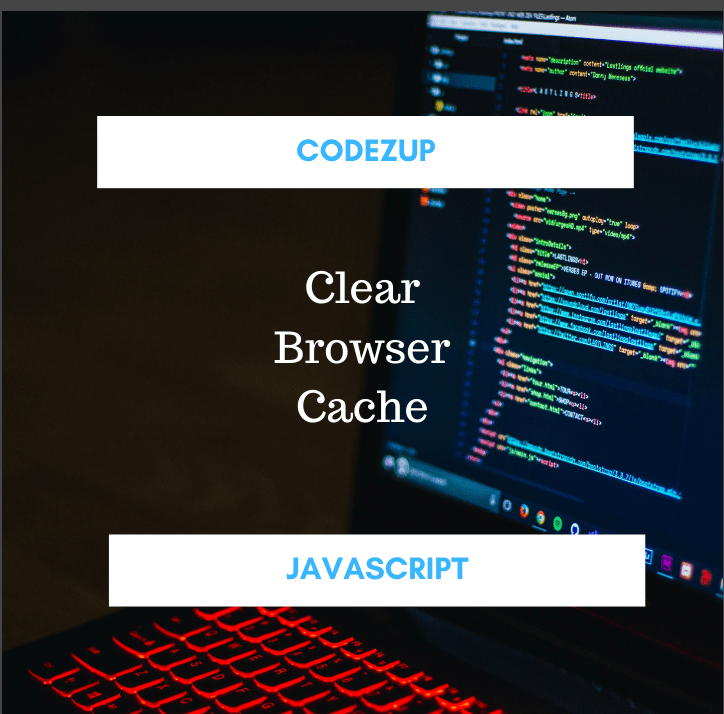How to Clear Cache Memory Using JavaScript Example Codez Up