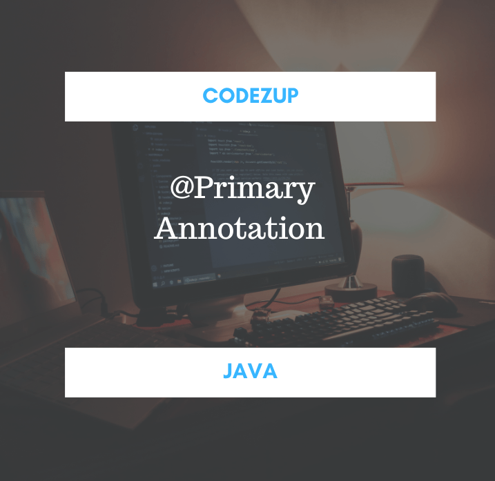 Spring Primary Annotation Explanation and Example Codez Up