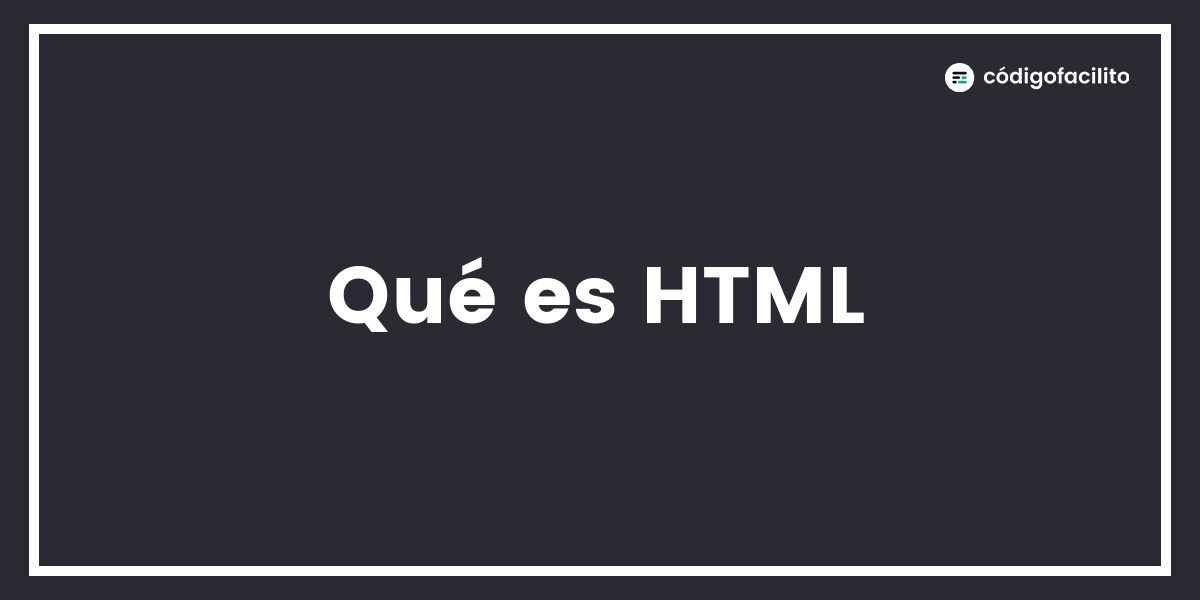 Qué es HTML Blog de Código Facilito