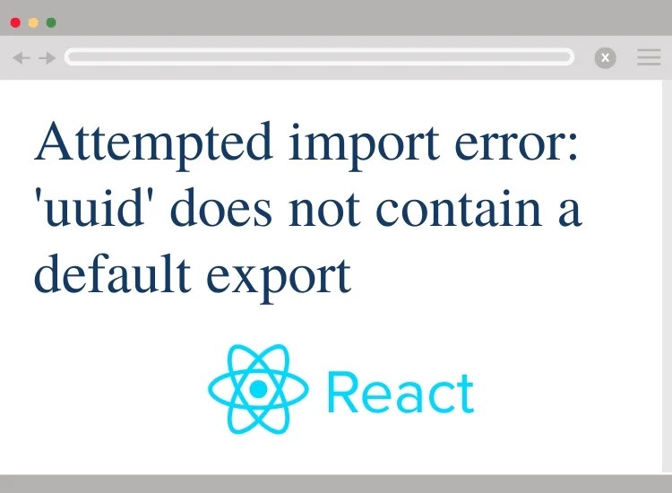 Attempted import error 'uuid' does not contain a default export
