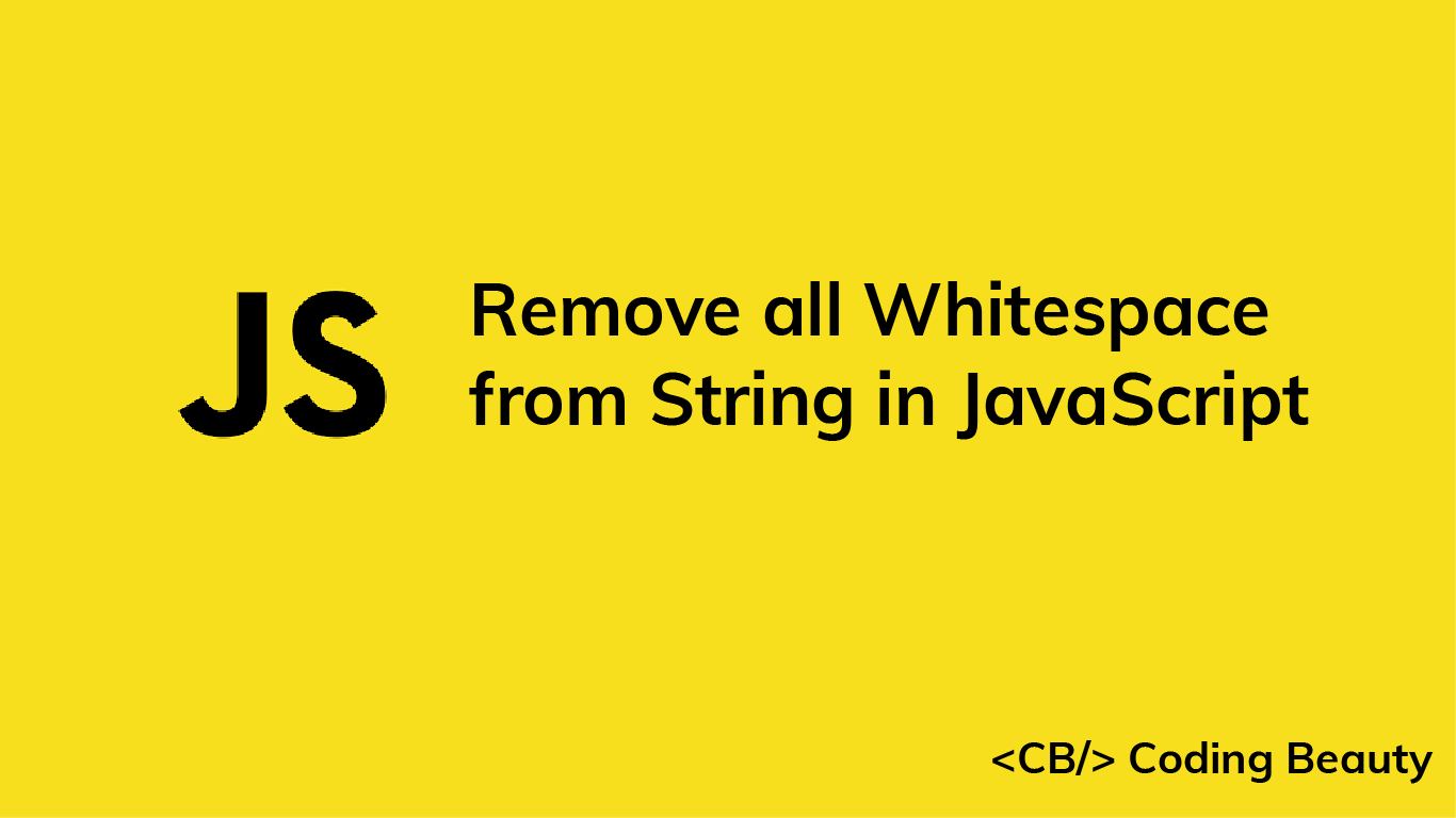 How to Remove All Whitespace from a String in JavaScript Coding Beauty