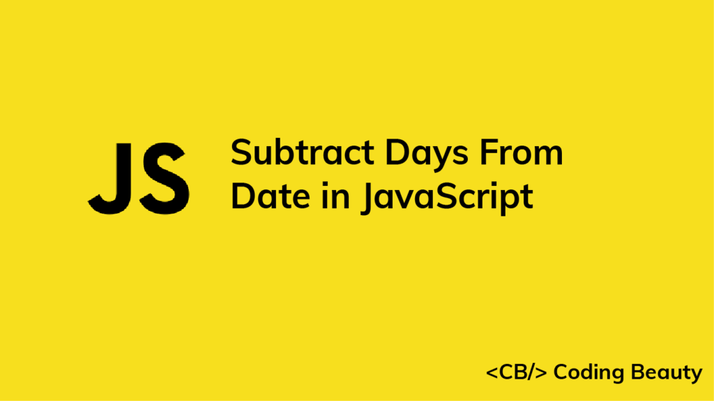 How to Subtract Days From a Date in JavaScript Coding Beauty