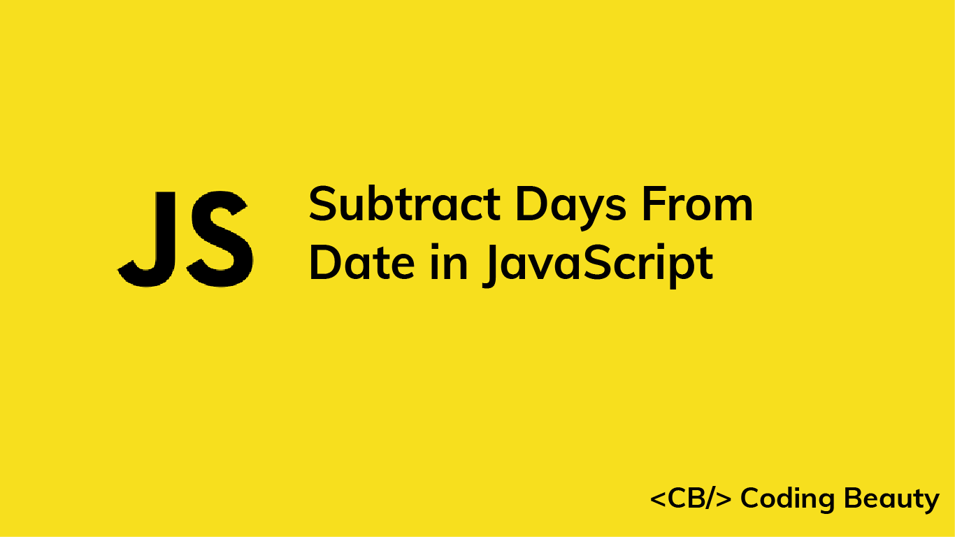 How to Subtract Days From a Date in JavaScript Coding Beauty