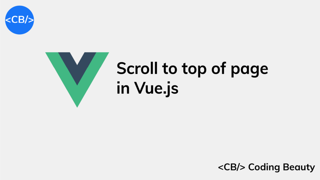 How to Scroll to the Top of a Page in Vue.js Coding Beauty