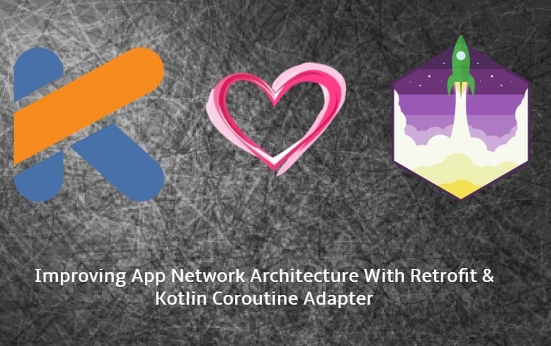 Improving App Network Architecture With Retrofit Kotlin Coroutine