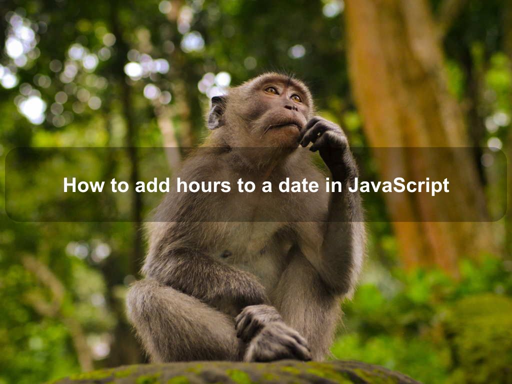 How to add hours to a date in JavaScript Coding Tips And Tricks