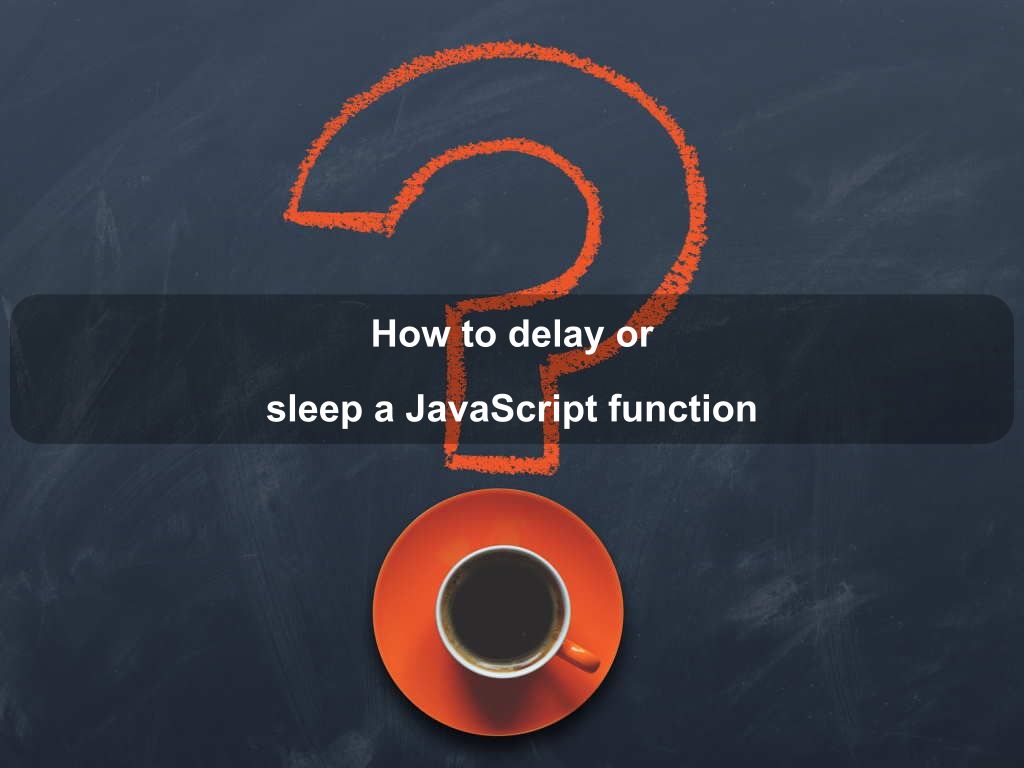 How to delay or sleep a JavaScript function Coding Tips And Tricks