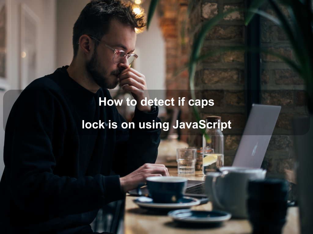 How to detect if caps lock is on using JavaScript Coding Tips And Tricks
