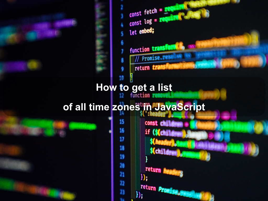 How to get a list of all time zones in JavaScript Coding Tips And Tricks
