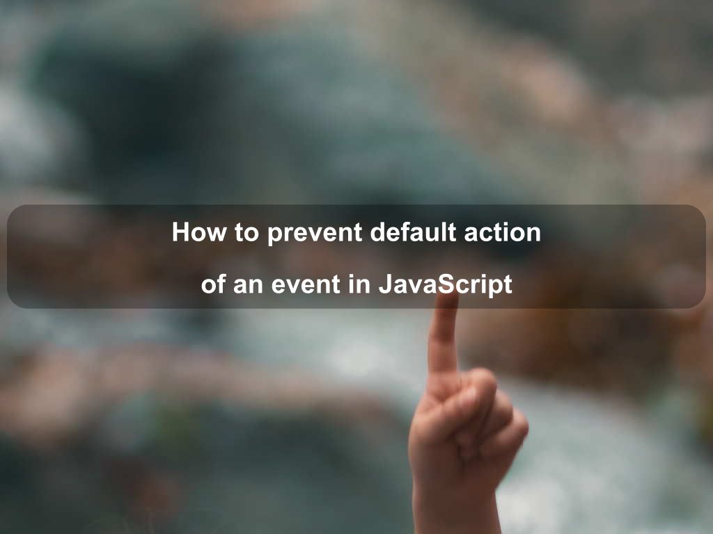 How to prevent default action of an event in JavaScript Coding Tips