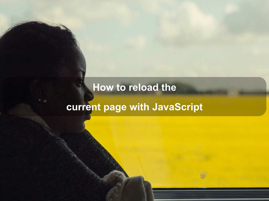 How to reload the current page with JavaScript Coding Tips And Tricks