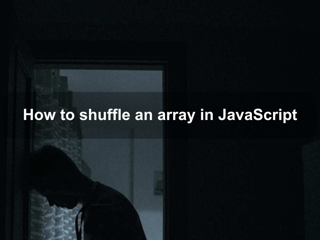 How to shuffle an array in JavaScript Coding Tips And Tricks