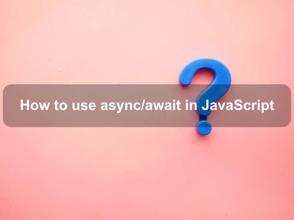 How to use async/await in JavaScript Coding Tips And Tricks