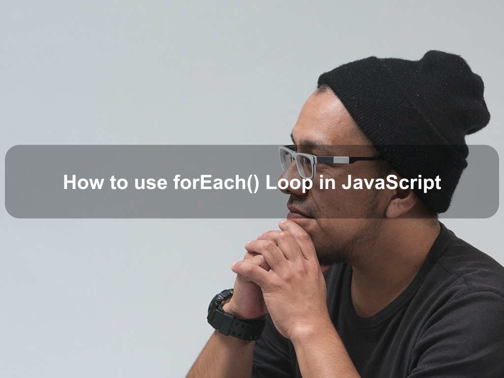 How to use forEach() Loop in JavaScript Coding Tips And Tricks