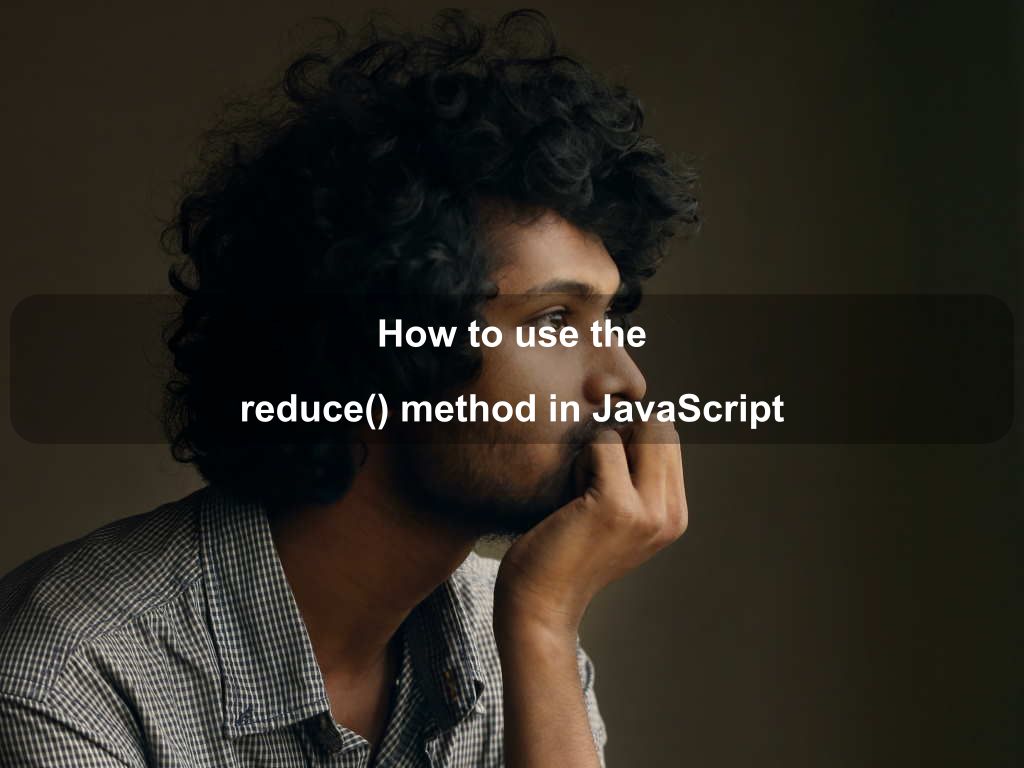 How to use the reduce() method in JavaScript Coding Tips And Tricks