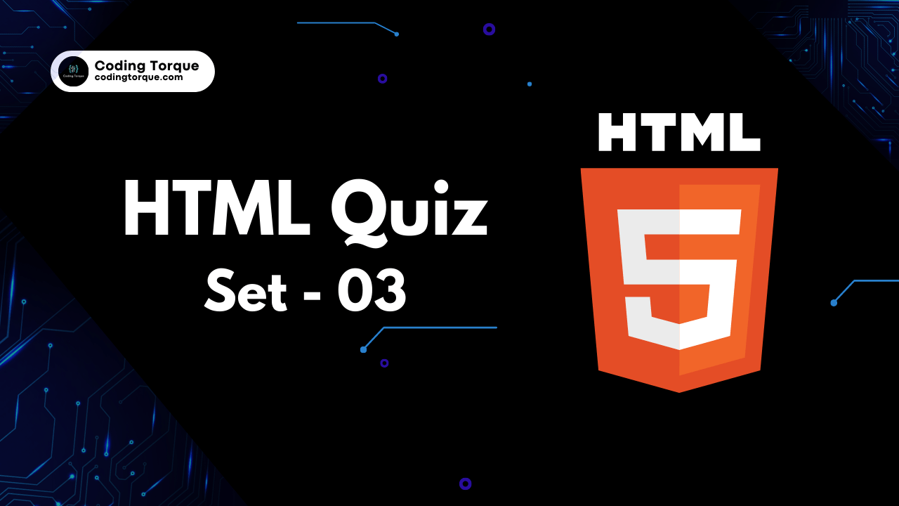 HTML MCQ Quiz Set 03 » Coding Torque