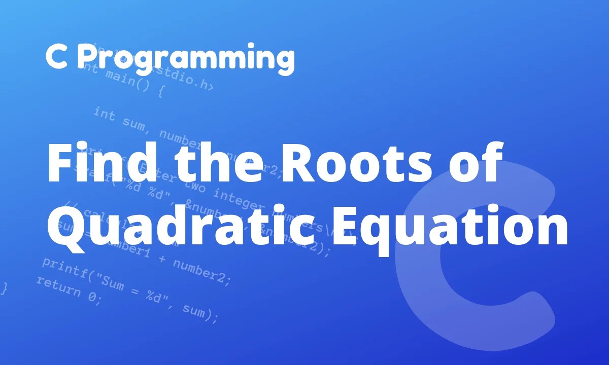 C Program to Find the Roots of a Quadratic Equation CodingTute