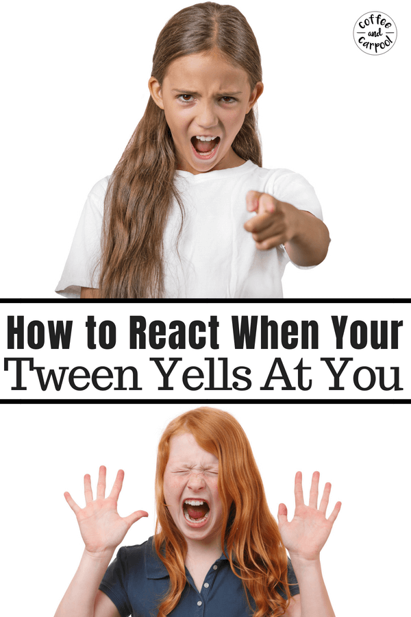 When Your Tween Yells At YouHow to Respond in a Calm Way