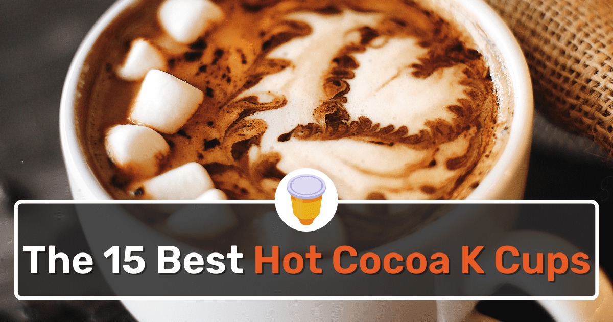 15 Best Hot Cocoa K Cups In 2024 Top Picks