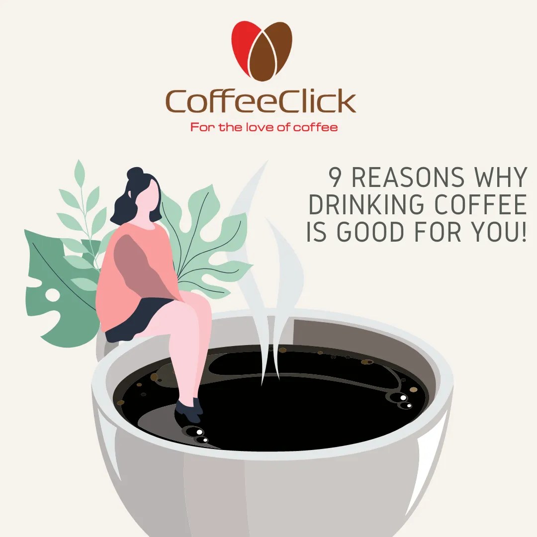 9 Reasons why drinking coffee is good for you! CoffeeClick