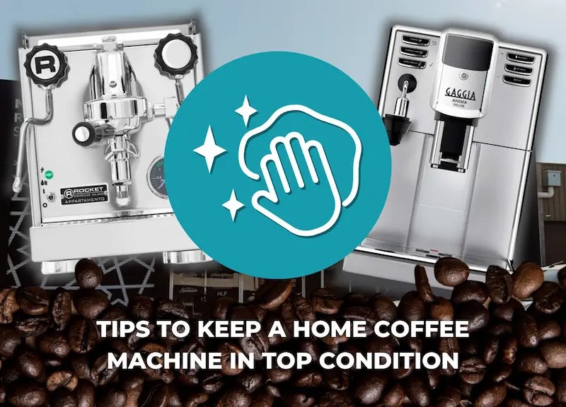Tips To Keep A Home Coffee Machine In Top Condition Coffee Complex