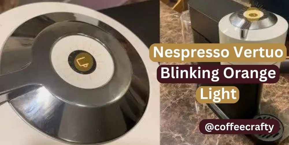 Nespresso Vertuo blinking orange light How to Troubleshoot CoffeeCrafty