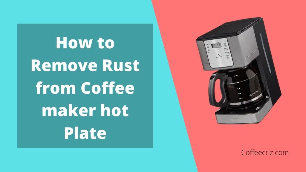 How To Remove Rust From Coffee Maker Hot Plate 6 Best Idea