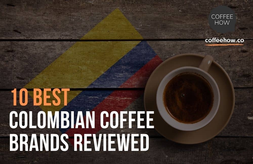 Best Colombian Coffee Beans Reviewed. Buyer's Guide to Famous Beans!