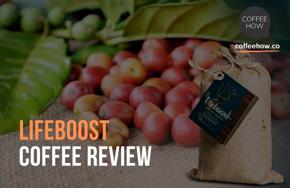 Lifeboost Coffee Review! Is it Worth a Try? A Detailed Guide