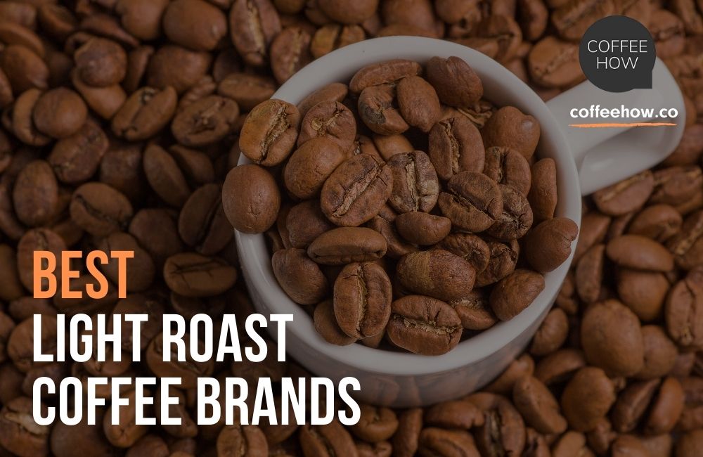 10 Best Light Roast Coffee Beans Reviewed 2021! Detailed Guide